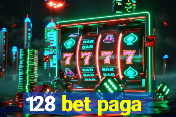 128 bet paga